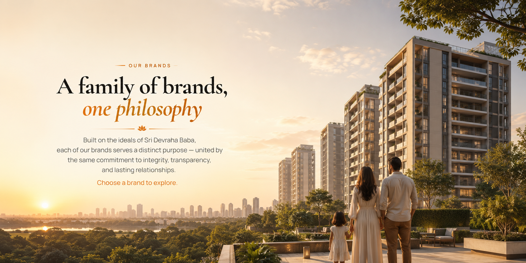 Our brands — A family of brands, one philosophy. Built on the ideals of Sri Devraha Baba, each of our brands serves a distinct purpose, united by the same commitment to integrity, transparency, and lasting relationships. Choose a brand to explore.